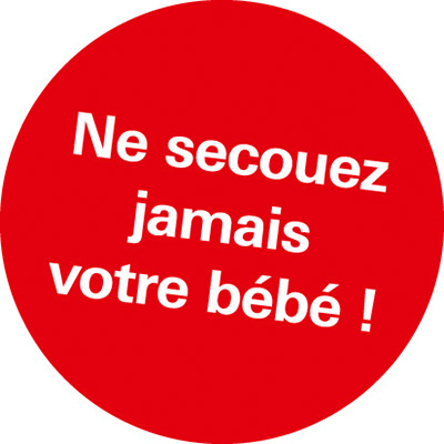 Roter Button mit weißer Schrift "Ne secouez jamais votre bébé !"